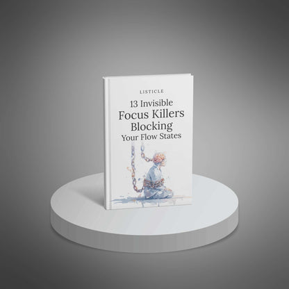 13 Invisible Focus Killers Blocking Your Flow States