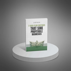 7 Cash Flow Mistakes That Sink Profitable Businesses