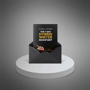 The 7-Day Hybrid Writer Kickstart