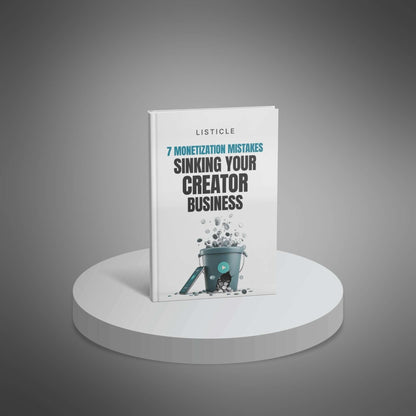 7 Monetization Mistakes Sinking Your Creator Business