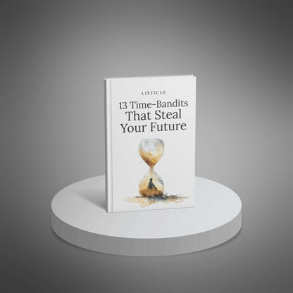 13 Time-Bandits That Steal Your Future