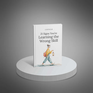 21 Signs You’re Learning the Wrong Skill