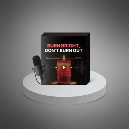 Burn Bright, Don’t Burn Out