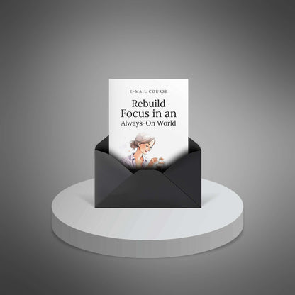 Rebuild Focus in an Always-On World